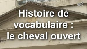 Histoire de vocabulaire: le cheval ouvert