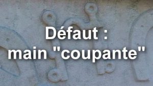 Défaut : la main coupante